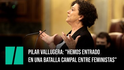 Pilar Vallugera: "Hemos entrado en una batalla campal entre feministas"