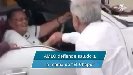 "¿Y? ¿Qué se me quita? ¿Qué pierdo?": AMLO defiende saludo a la mamá de "El Chapo"