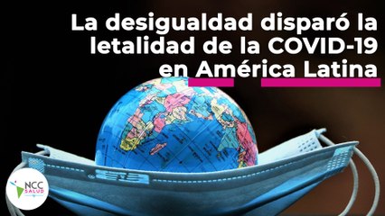 La desigualdad disparó la letalidad de la COVID-19 en América Latina | 94 | 23 al 29 de mayo 2022