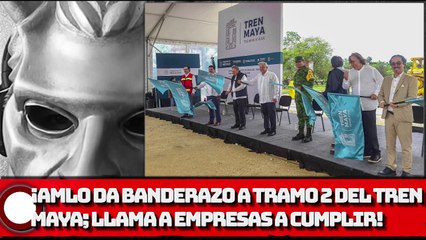¡AMLO da banderazo a tramo 2 del Tren Maya; llama a empresas a cumplir pactos de tiempo y presupuesto!