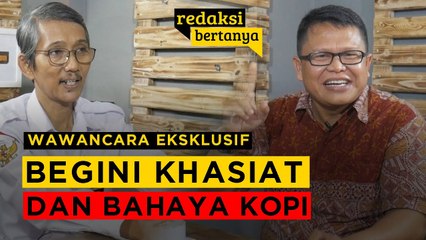 REDAKSI BERTANYA - AHMAD SAID WIDODO, BEGINI KHASIAT DAN BAHAYA KOPI