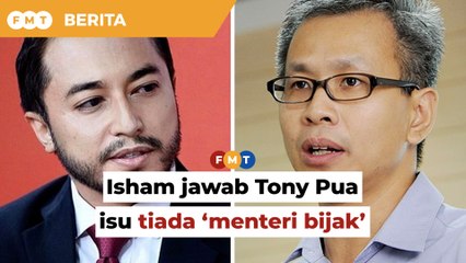 Isham jawab Tony Pua, senarai ‘kebodohan’ pemimpin PH
