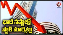Stock Markets In Huge Losses _ Sensex In 950 Points , Nifty With 250 Points _ V6 News