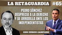 La Retaguardia #65: Pedro Sánchez desprecia a la derecha y se arrodilla ante los independentistas