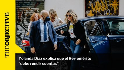 Yolanda Díaz explica que el Rey emérito "debe rendir cuentas"