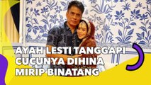 Ayah Lesti Kejora Tanggapi Cucunya Dihina Mirip Binatang: Sakit Banget Hati Saya