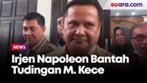 Irjen Napoleon Bantah Tudingan M. Kece Soal Bawa Ponsel Genggam dan Ancaman Pembunuhan