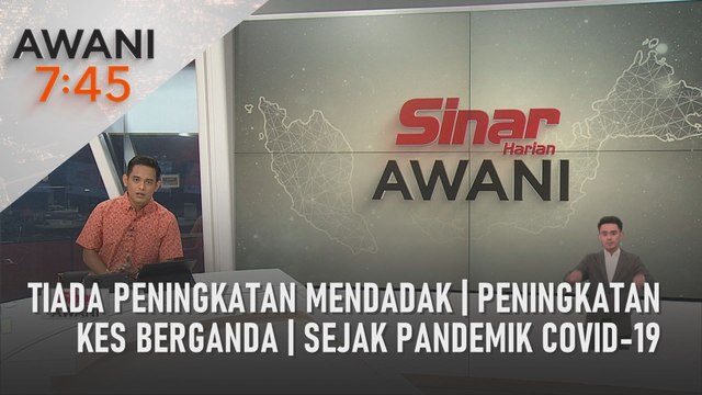 AWANI 7:45 [18/05/2022] - Tiada peningkatan mendadak | Peningkatan kes berganda | Sejak pandemik COVID-19