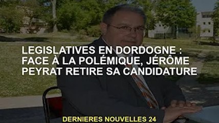 Législature Dordogne : Jérôme Peyrat retire sa candidature face à la polémique