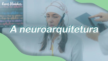 NEUROARQUITETURA: 4 FORMAS SIMPLES DE TORNAR SEU ESPAÇO MAIS ACOLHEDOR