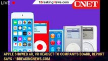 Apple Showed AR, VR Headset to Company's Board, Report Says - 1BREAKINGNEWS.COM