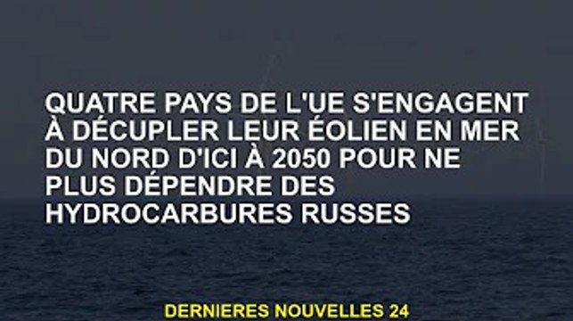 Quatre pays de l'UE s'engagent à multiplier par dix leur énergie éolienne en mer du Nord d'ici 2050