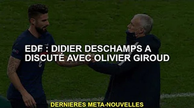 EdF : Didier Deschamps parle d'Olivier Giroud