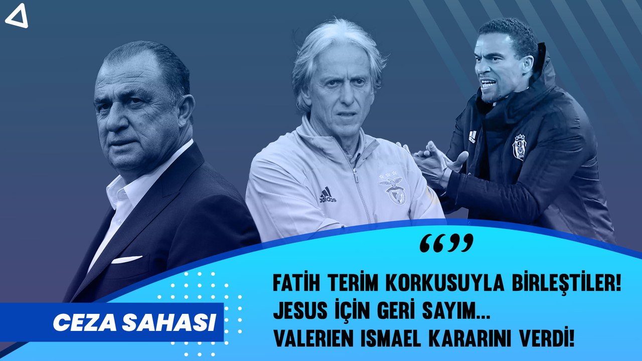 Fatih Terim korkusuyla birleştiler! | Jesus için geri sayım... | Valerien Ismael kararını verdi!