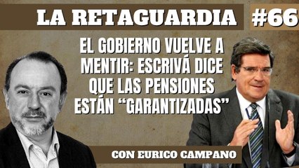 La Retaguardia #66 El Gobierno vuelve a mentir: Escrivá dice que las pensiones están "garantizadas"
