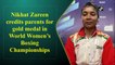 Nikhat Zareen credits parents for gold medal in World Women’s Boxing Championship