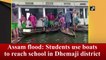 Assam flood: Students use boats to reach school in Dhemaji district