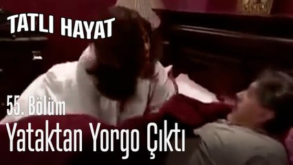 Yataktan Yorgo çıktı - Tatlı Hayat 55. Bölüm