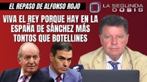 Alfonso Rojo: “Viva el Rey porque hay en la España de Sánchez más tontos que botellines”