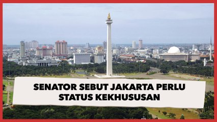 Senator Sebut Jakarta Perlu Status Kekhususan Setelah Ibu Kota Negara Pindah