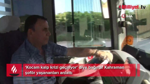 ‘Kocam kalp krizi geçiriyor’ diye bağırdı! Kahraman şoför yaşananları anlattı