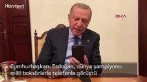 Cumhurbaşkanı Erdoğan, Dünya Şampiyonu milli boksörlerle telefonla görüştü