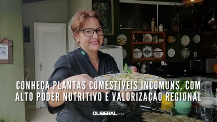 Conheça plantas comestíveis incomuns, com alto poder nutritivo e valorização regional
