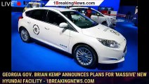 Georgia Gov. Brian Kemp announces plans for 'massive' new Hyundai facility - 1breakingnews.com