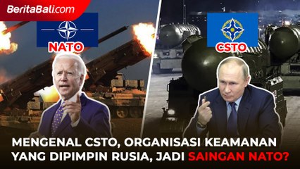 Mengenal CSTO, Gabungan Negara Aliansi yang dipimpin Rusia Akankah Jadi Saingan NATO Amerika?