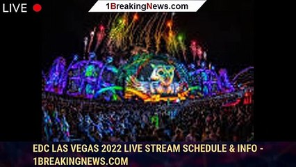EDC Las Vegas 2022 Live Stream Schedule & Info - 1breakingnews.com