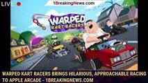 Warped Kart Racers Brings Hilarious, Approachable Racing to Apple Arcade - 1BREAKINGNEWS.COM