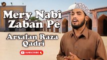 Mery Nabi Zaban Pe | Naat | Prophet Mohammad PBH | Arsalan Raza Qadri HD Video