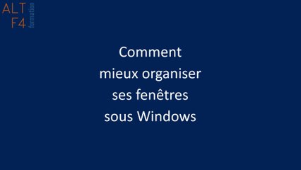 Comment mieux organiser ses fenêtres dans Windows 7, 10 et 11