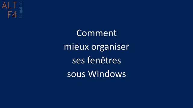 Comment mieux organiser ses fenêtres dans Windows 7, 10 et 11