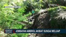 Diguyur Hujan Deras, Jembatan di Banjarnegara Putus Hingga Tebing Longsor di Kulonprogo