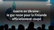 Guerre en Ukraine : le gaz russe pour la Finlande officiellement coupé