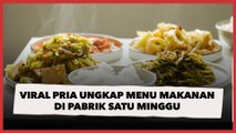 Viral Pria Ungkap Menu Makanan di Pabrik Selama Satu Minggu, Ternyata Enak Banget