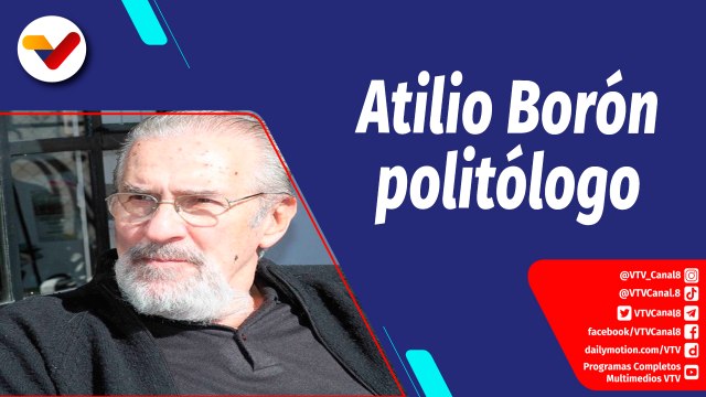 Aquí con Ernesto Villegas | Atilio Borón: Estamos en peligro de una guerra nuclear