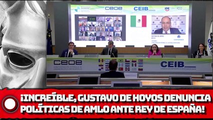 下载视频: ¡INCREÍBLE, Gustavo de Hoyos CHlLLA por políticas de AMLO ANTE REY DE ESPAÑA!