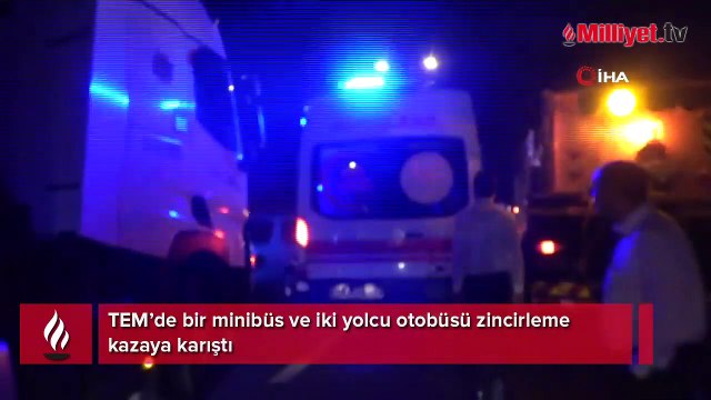 TEM’de bir minibüs ve iki yolcu otobüsü zincirleme kazaya karıştı