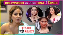 Hina Khan SLAMS Bollywood At Cannes 2022, Says, Kayi Baar Sehna Pada Rejection