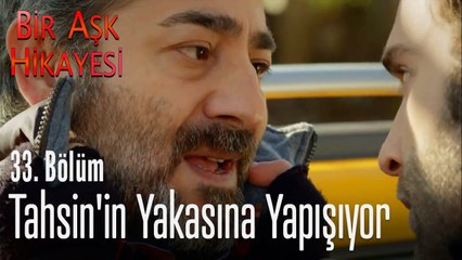 Tahsin'in yakasına yapışıyor - Bir Aşk Hikayesi 33. Bölüm