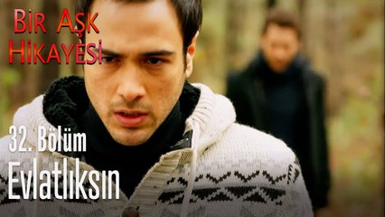 Evlatlıksın - Bir Aşk Hikayesi 32. Bölüm