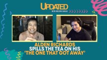 Alden Richards spills the tea on his ‘the one that got away’ | Updated With Nelson Canlas