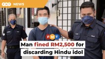Court fines man RM2,500 for throwing Hindu idol in dustbin