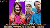 Laura Dern Says 20-Year Age Gap With Sam Neill Felt 'Completely Appropriate' 30 Years Ago - 1breakin