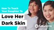 How To Teach Your Daughter To Love Her Dark Skin | Real Parenting | Smart Parenting