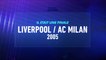 Le miracle d'Instanbul : Liverpool / Milan 2005 - Finale Ligue des Champions