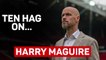 Ten Hag talks Success, Maguire, and Pep and Klopp