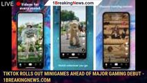 TikTok Rolls Out MiniGames Ahead of Major Gaming Debut - 1BREAKINGNEWS.COM